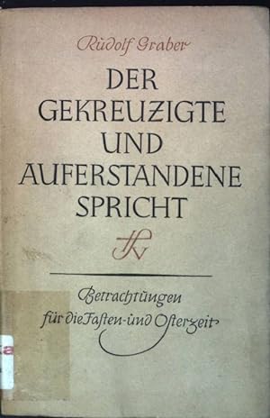 Seller image for Der Gekreuzigte und Auferstandene spricht: Betrachtungen fr die Fasten- und Osterzeit for sale by books4less (Versandantiquariat Petra Gros GmbH & Co. KG)