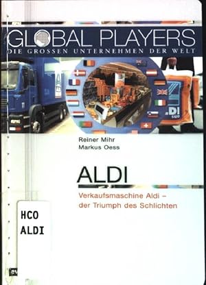 Seller image for Aldi : Verkaufsmaschine Aldi - der Triumph des Schlichten. Global Players for sale by books4less (Versandantiquariat Petra Gros GmbH & Co. KG)