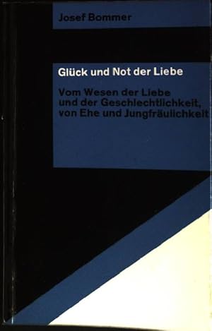 Bild des Verkufers fr Glck und Not der Liebe: Vom Wesen der Liebe und der Geschlechtlichkeit, von Ehe und Jungfrulichkeit zum Verkauf von books4less (Versandantiquariat Petra Gros GmbH & Co. KG)