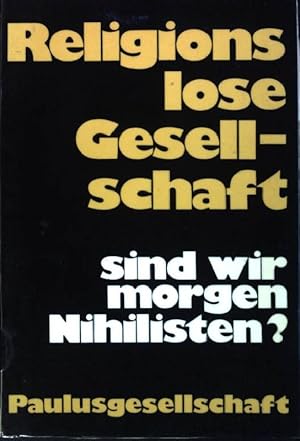 Bild des Verkufers fr Religionslose Gesellschaft : Sind wir morgen Nihilisten? Gesprche der Paulus-Gesellschaft zum Verkauf von books4less (Versandantiquariat Petra Gros GmbH & Co. KG)