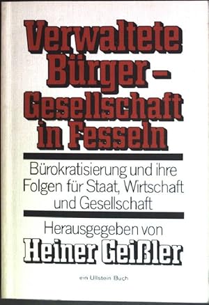 Verwaltete Bürger, Gesellschaft in Fesseln : Bürokratisierung u. ihre Folgen für Staat, Wirtschaf...