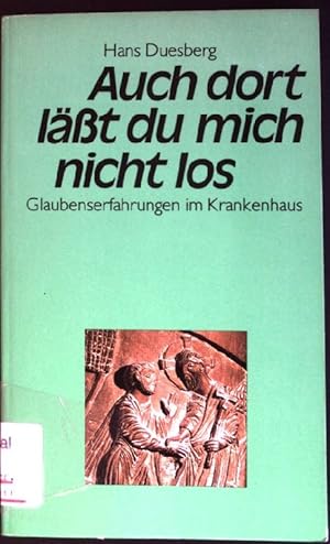 Bild des Verkufers fr Auch dort lsst du mich nicht los : Glaubenserfahrungen im Krankenhaus. zum Verkauf von books4less (Versandantiquariat Petra Gros GmbH & Co. KG)