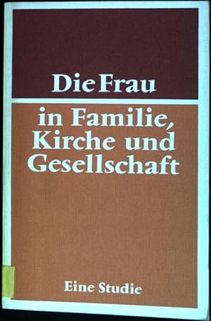 Die Frau in Familie, Kirche und Gesellschaft : Eine Studie zum gemeinsamen Leben von Frau und Mann.