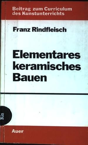 Elementares keramisches Bauen: Ein Beitrag zum Curriculum des Kunstunterrichts. Beiträge zum Curr...