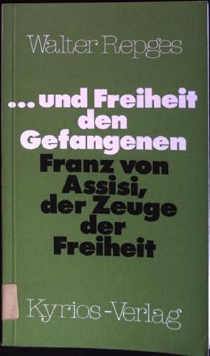 Image du vendeur pour . und Freiheit den Gefangenen: Franz von Assisi, der Zeuge der Freiheit. Meitinger Kleinschriften ; 81 mis en vente par books4less (Versandantiquariat Petra Gros GmbH & Co. KG)