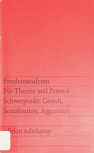 Friedensanalysen: Für Theorie und Praxis 6, Schwerpunkt: Gewalt, Sozialisation, Aggression (Nr. 9...