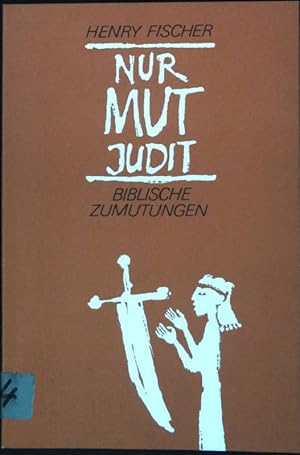 Bild des Verkufers fr Nur Mut Judit : Biblische Zumutungen. zum Verkauf von books4less (Versandantiquariat Petra Gros GmbH & Co. KG)