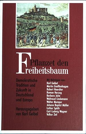 Seller image for Pflanzet den Freiheitsbaum : Demokratische Tradition und Zukunft in Deutschland und Europa. for sale by books4less (Versandantiquariat Petra Gros GmbH & Co. KG)