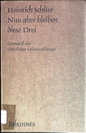 Imagen del vendedor de Nun aber bleiben diese Drei: Grundriss des christlichen Lebensvollzuges a la venta por books4less (Versandantiquariat Petra Gros GmbH & Co. KG)