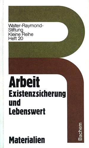 Arbeit: Existenzsicherung und Lebenswert; Materialien Kleine Reihe; (Heft. 20