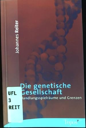 Die genetische Gesellschaft : Handlungsspielräume und Grenzen. (Nr. 428) Topos-plus-Taschenbücher