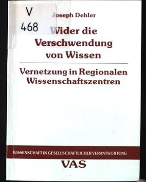 Bild des Verkufers fr Wider die Verschwendung von Wissen: Vernetzung in Regionalen Wissenschaftszentren. Wissenschaft in gesellschaftlicher Verantwortung. zum Verkauf von books4less (Versandantiquariat Petra Gros GmbH & Co. KG)