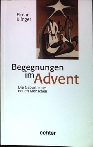 Seller image for Begegnungen im Advent : Die Geburt eines neuen Menschen. for sale by books4less (Versandantiquariat Petra Gros GmbH & Co. KG)