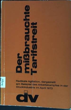 Der missbrauchte Tarifstreit: Radikale Agitation, dargestellt am Beispiel des Arbeitskampfes in d...