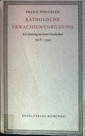 Bild des Verkufers fr Katholische Erwachsenenbildung: Ein Beitrag zu ihrer Geschichte 1918-1945 zum Verkauf von books4less (Versandantiquariat Petra Gros GmbH & Co. KG)