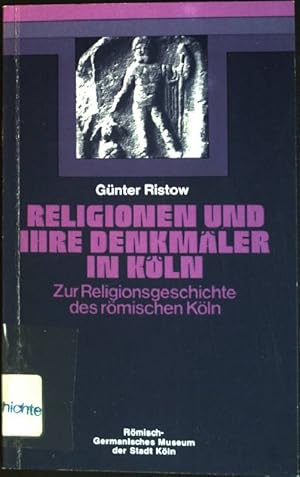 Imagen del vendedor de Religionen und ihre Denkmler in Kln: Zur Religionsgeschichte des rmischen Kln a la venta por books4less (Versandantiquariat Petra Gros GmbH & Co. KG)