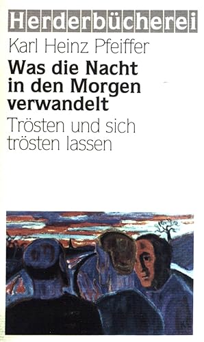 Imagen del vendedor de Was die Nacht in den Morgen verwandelt : Trsten und sich trsten lassen. (Nr. 1758) Herderbcherei a la venta por books4less (Versandantiquariat Petra Gros GmbH & Co. KG)