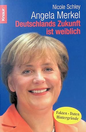 Bild des Verkufers fr Angela Merkel : Deutschlands Zukunft ist weiblich ; [Fakten, Daten, Hintergrnde]. Knaur (Nr 77866) zum Verkauf von books4less (Versandantiquariat Petra Gros GmbH & Co. KG)