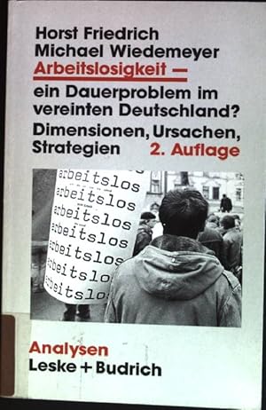 Arbeitslosigkeit - ein Dauerproblem im vereinten Deutschland? : Dimensionen, Ursachen, Strategien...