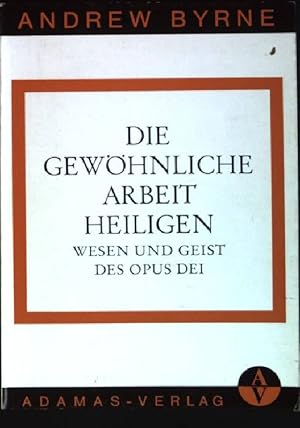 Bild des Verkufers fr Die gewhnliche Arbeit heiligen: Wesen und Geist des Opus Dei. Adamas-Kleinschriften; 18 zum Verkauf von books4less (Versandantiquariat Petra Gros GmbH & Co. KG)