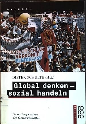 Global denken - sozial handeln : Neue Perspektiven der Gewerkschaften. (Nr. 22123) rororo aktuell