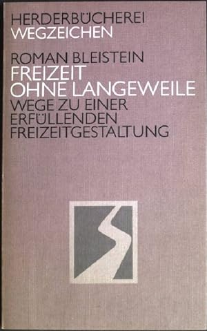 Freizeit ohne Langeweile : Wege zu einer erfüllenden Freizeitgestaltung. (Nr. 959) Herderbücherei...