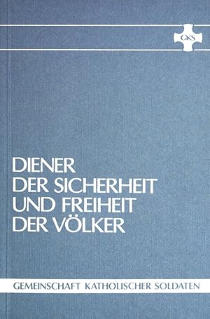 Soldaten als Diener der Sicherheit und Freiheit der Völker: Zum Selbstverständnis und zur Verantw...