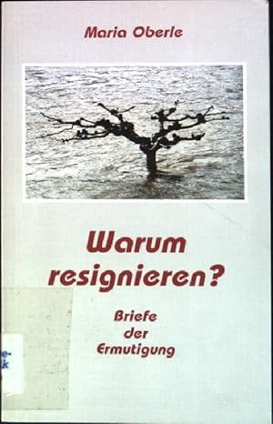Bild des Verkufers fr Warum resignieren? : Briefe der Ermutigung. zum Verkauf von books4less (Versandantiquariat Petra Gros GmbH & Co. KG)
