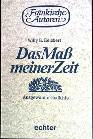 Seller image for Das Mass meiner Zeit : ausgew. Gedichte. Mit e. Einl. von Christa Schmitt / Frnkische Autoren ; Bd. 5 for sale by books4less (Versandantiquariat Petra Gros GmbH & Co. KG)