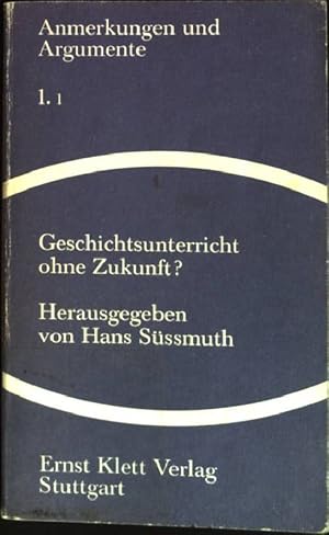 Seller image for Geschichtsunterricht ohne Zukunft? Anmerkungen und Argumente; 1.1 for sale by books4less (Versandantiquariat Petra Gros GmbH & Co. KG)
