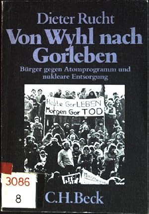 Von Wyhl nach Gorleben : Bürger gegen Atomprogramm und nukleare Entsorgung. (Nr. 222) Beck'sche s...