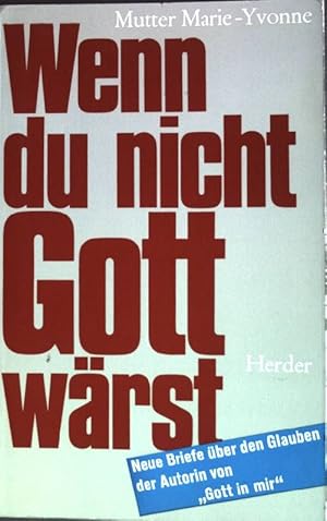 Seller image for Wenn Du nicht Gott wrst : Neue Briefe ber den Glauben. for sale by books4less (Versandantiquariat Petra Gros GmbH & Co. KG)