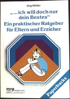 Bild des Verkufers fr ich will doch nur dein Bestes : Ein praktischer Ratgeber fr Eltern und Erzieher. (Nr. 404) MVG-Paperbacks zum Verkauf von books4less (Versandantiquariat Petra Gros GmbH & Co. KG)