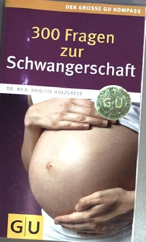 Bild des Verkufers fr 300 Fragen zur Schwangerschaft. Brigitte Holzgreve / Partnerschaft & Familie; Schwangerschaft & Geburt; GU Partnerschaft & Familie grosse Kompasse zum Verkauf von books4less (Versandantiquariat Petra Gros GmbH & Co. KG)