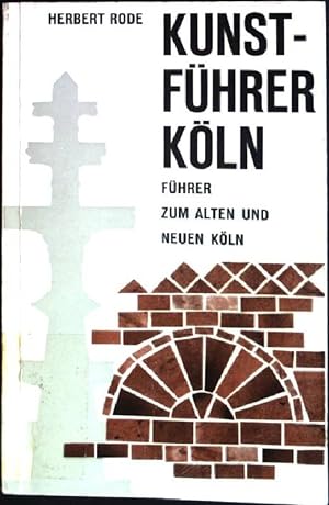 Kunstführer Köln: Führer zum alten und neuen Köln