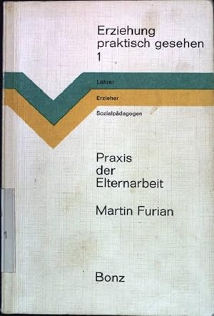 Bild des Verkufers fr Praxis der Elternarbeit. Erziehung - praktisch gesehen - Band 1: Lehrer, Erzieher, Sozialpdagogen. zum Verkauf von books4less (Versandantiquariat Petra Gros GmbH & Co. KG)