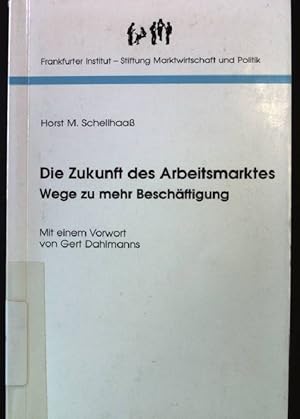 Seller image for Die Zukunft des Arbeitsmarktes: Wege zu mehr Beschftigung. Frankfurter Institut - Stiftung Marktwirtschaft und Politik: Kleine Handbibliothek - Band 17. for sale by books4less (Versandantiquariat Petra Gros GmbH & Co. KG)