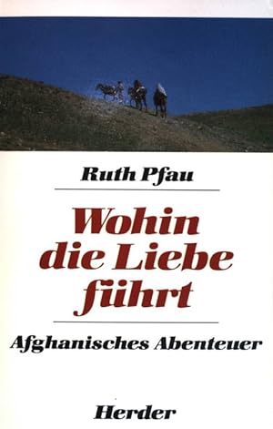 Bild des Verkufers fr Wohin die Liebe fhrt : Afghanisches Abenteuer. zum Verkauf von books4less (Versandantiquariat Petra Gros GmbH & Co. KG)