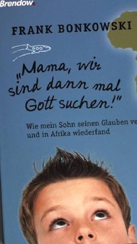 Bild des Verkufers fr Mama, wir sind dann mal Gott suchen!" : wie mein Sohn seinen Glauben verlor und in Afrika wiederfand. zum Verkauf von books4less (Versandantiquariat Petra Gros GmbH & Co. KG)