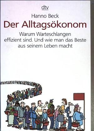 Seller image for Der Alltagskonom : warum Warteschlangen effizient sind ; und wie man das Beste aus seinem Leben macht. ( dtv ; 34267) for sale by books4less (Versandantiquariat Petra Gros GmbH & Co. KG)