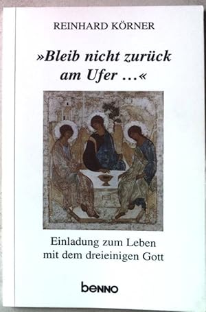 Bild des Verkufers fr Bleib nicht zurck am Ufer ." : Einladung zum Leben mit dem dreieinigen Gott. zum Verkauf von books4less (Versandantiquariat Petra Gros GmbH & Co. KG)