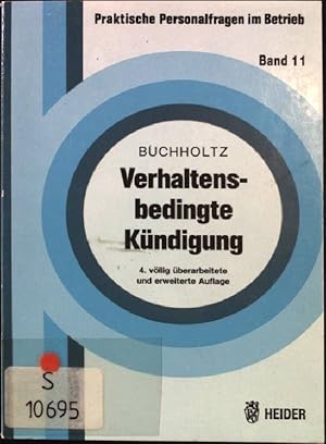 Verhaltensbedingte Kündigung. Schriftenreihe Praktische Personalfragen im Betrieb - Heft 11.