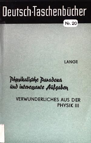 Seller image for Physikalische Paradoxa und interessante Aufgaben: Verwunderliches aus der Physik III. Deutsch-Taschenbcher - Nr. 20. for sale by books4less (Versandantiquariat Petra Gros GmbH & Co. KG)