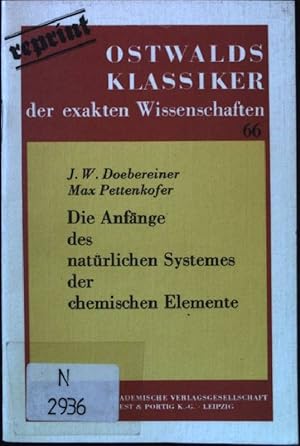 Die Anfänge des natürlichen Systemes der chemischen Elemente: Abhandlungen von J. W. Doebereiner ...
