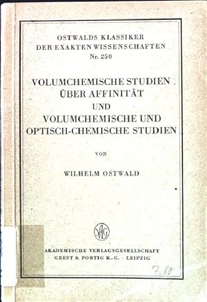 Volumchemische Studien über Affinität und volumchemische und optisch-chemische Studien. Ostwald's...