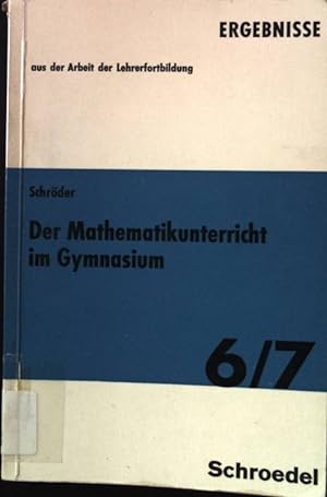 Der Mathematikunterricht im Gymnasium. Ergebnisse aus der Arbeit der Lehrerfortbildung - Heft 6/7.