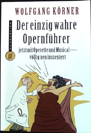 Seller image for Der einzig wahre Opernfhrer : jetzt mit Operette und Musical - vllig neu inszeniert. Mit Ill. von Klaus Meinhardt, Wunderlich-Taschenbuch ; 26156 for sale by books4less (Versandantiquariat Petra Gros GmbH & Co. KG)