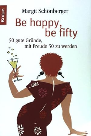 Bild des Verkufers fr Be happy, be fifty : 50 gute Grnde, mit Freude 50 zu werden. (Nr 78062) zum Verkauf von books4less (Versandantiquariat Petra Gros GmbH & Co. KG)