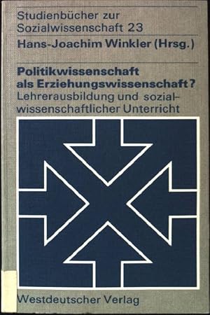 Image du vendeur pour Politikwissenschaft als Erziehungswissenschaft?: Zur Lehrerausbildung und zum sozialwissenschaftlichen Unterricht. Studienbcher zur Sozialwissenschaft - Band 23. mis en vente par books4less (Versandantiquariat Petra Gros GmbH & Co. KG)