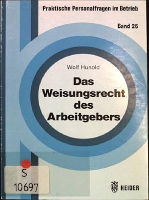 Das Weisungsrecht des Arbeitgebers. Schriftenreihe Praktische Personalfragen im Betrieb - Heft 26.